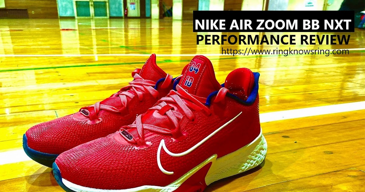 RING KNOWS RING: NIKE AIR ZOOM BB NXT Performance Review